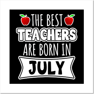 The Best Teachers Are Born In July Posters and Art